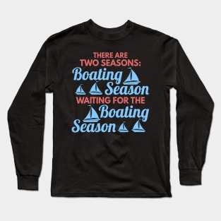Two Seasons of Boating Season Funny Boating Gift Long Sleeve T-Shirt